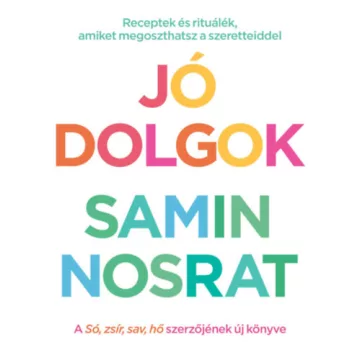   Jó dolgok - Receptek és rituálék, amiket megoszthatsz szeretteiddel  - Samin Nosrat (kötött áras) 