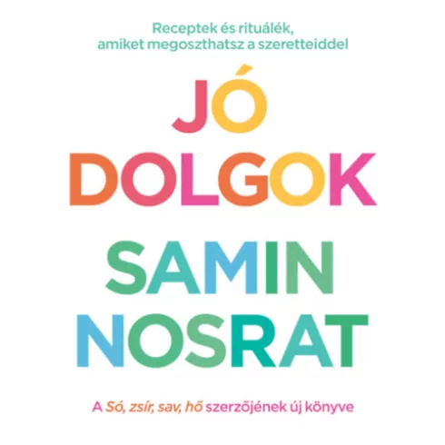 Jó dolgok - Receptek és rituálék, amiket megoszthatsz szeretteiddel  - Samin Nosrat (kötött áras) 
