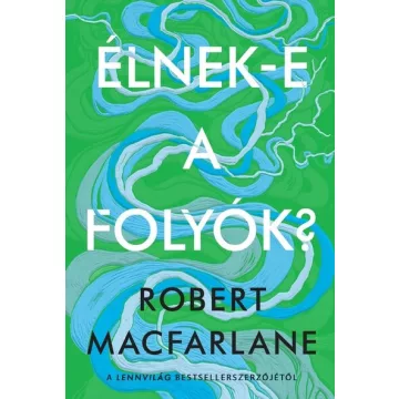 Élnek-e a folyók? - Robert Macfarlane (kötött áras) 