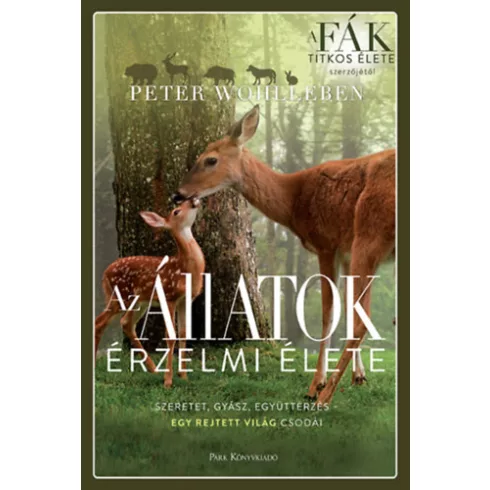 Az állatok érzelmi élete - Szeretet, gyász, együttérzés - Peter Wohlleben 