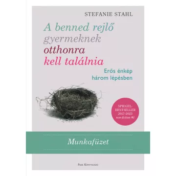   A benned rejlő gyermeknek otthonra kell találnia - MUNKAFÜZET - Stefanie Stahl
