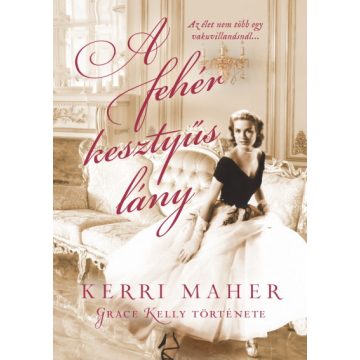   Kerri Maher - A fehér kesztyűs lány - Grace Kelly története