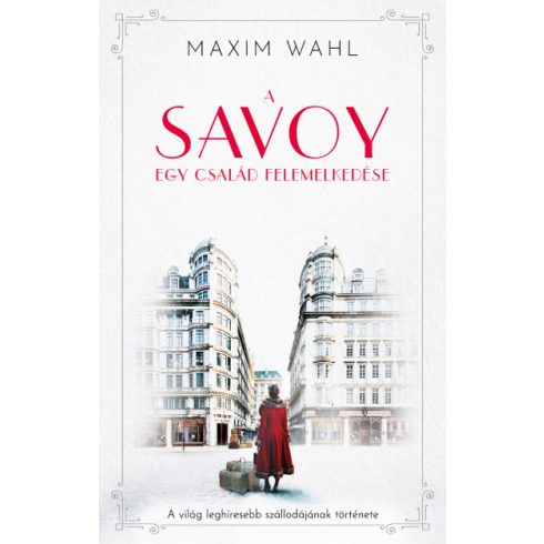 A Savoy - Egy család felemelkedése -Maxim Wahl
