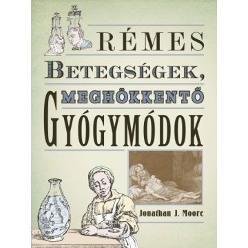   Rémes betegségek, meghökkentő gyógymódok -Jonathan J. Moore