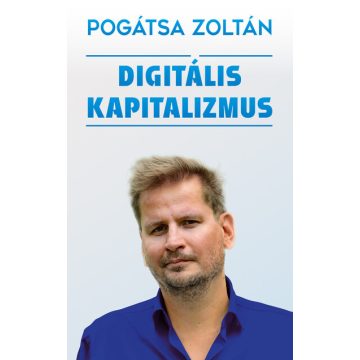 Digitális kapitalizmus -  Pogátsa Zoltán