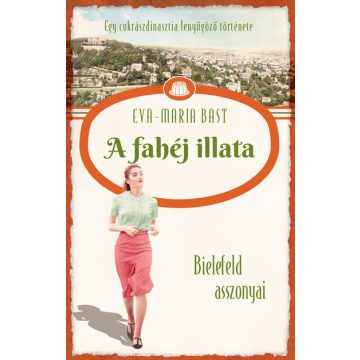   A fahéj illata - Bielefeld asszonyai - Egy cukrászdinasztia lenyűgöző története 3. - Eva-Maria Bast  (kötött áras)