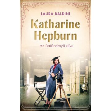 Katharine Hepburn - Az öntörvényű díva  - Laura Baldini