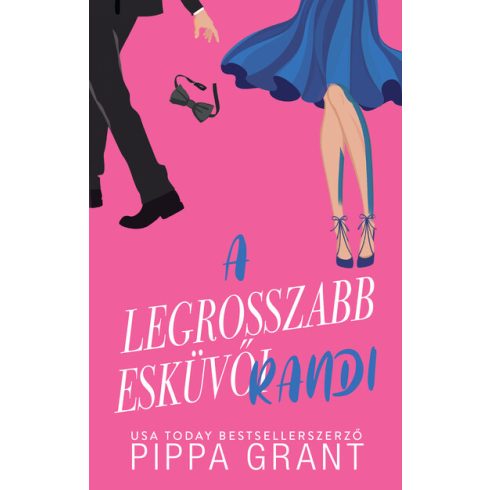 A legrosszabb esküvői randi (élfestett) - Pippa Grant (kötött áras)