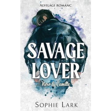   Savage Lover - Nero & Camille - Alvilági románc 3. (élfestett) - Sophie Lark (kötött áras)