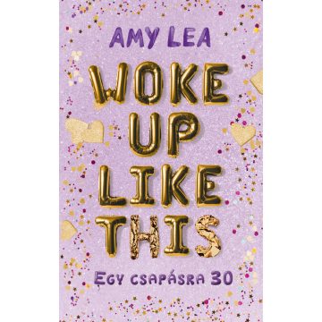   Woke Up Like This - Egy csapásra 30 - Amy Lea (kötött áras) 