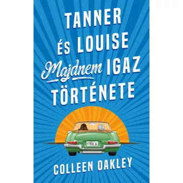   Tanner és Louise majdnem igaz története - Colleen Oakley (már nem kötött áras) 