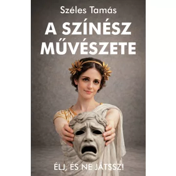   A színész művészete - Élj, és ne játssz! (kötött áras) 