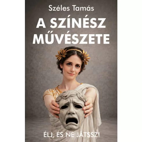 A színész művészete - Élj, és ne játssz! (kötött áras) 