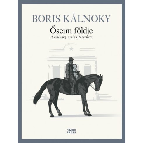 Őseim földje - A Kálnoky család története - Boris Kálnoky