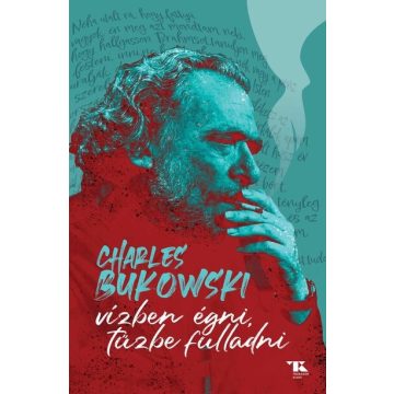   Vízben égni, tűzbe fulladni - Charles Bukowski (kötött áras) 