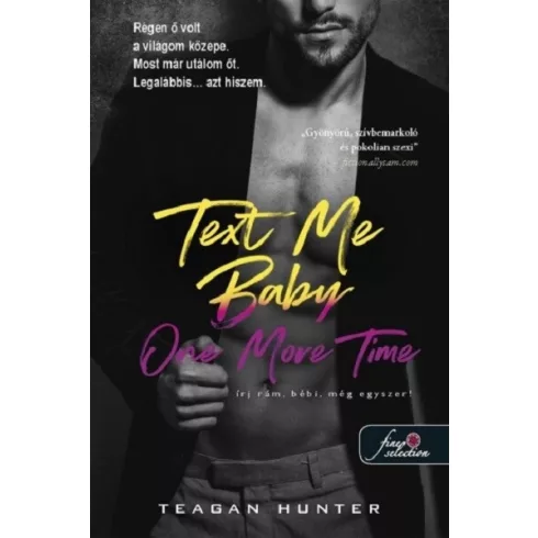 Text Me Baby One More Time - Írj rám, bébi, még egyszeri! - Légy merész 4. - Teagan Hunter (kötött áras) 