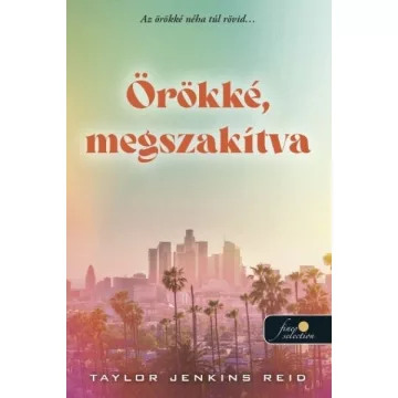   Örökké, megszakítva - Taylor Jenkins Reid (kötött áras) 