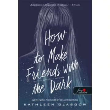   How to Make Friends with the Dark - Így lett barátom a sötétség -  Kathleen Glasgow (kötött áras) 