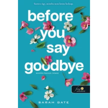   Before You Say Goodbye - Mielőtt búcsút intesz - Sarah Gate (kötött áras) 