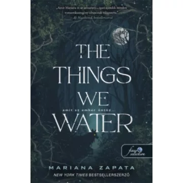   The Things We Water - Amit az ember öntöz - Mariana Zapata (kötött áras)