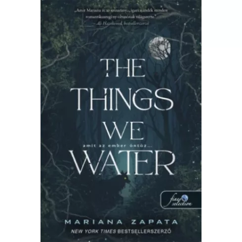 The Things We Water - Amit az ember öntöz - Mariana Zapata (kötött áras)