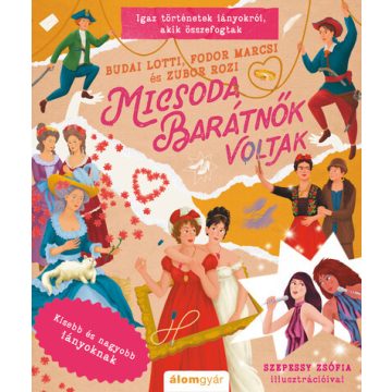   Micsoda barátnők voltak - Kisebb és nagyobb lányoknak - Budai Lotti, Fodor Marcsi, Zubor Rozi (kötött áras) 