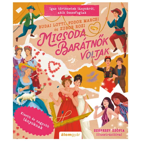 Micsoda barátnők voltak - Kisebb és nagyobb lányoknak - Budai Lotti, Fodor Marcsi, Zubor Rozi (kötött áras) 