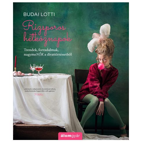 Rizsporos hétköznapok - Trendek, forradalmak, nagymeNŐK a divattörténetből - Rizsporos hétköznapok 4.- Budai Lotti (kötött áras) 