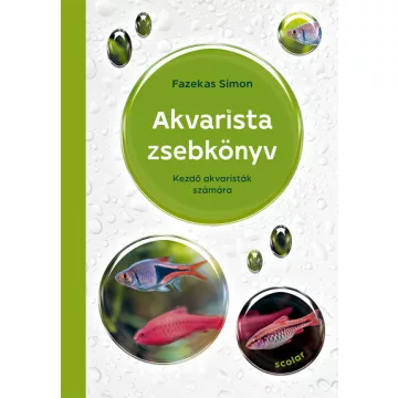   Akvarista zsebkönyv - Kezdő akvaristák számára - Fazekas Simon (kötött áras) 