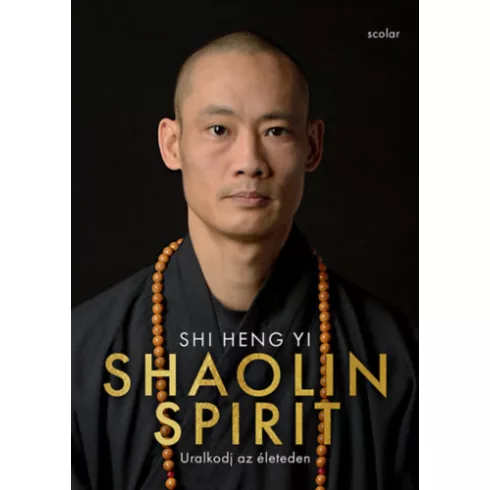 Shaolin Spirit - Uralkodj az életeden - Shi Heng Yi (kötött áras)