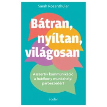   Bátran, nyíltan, világosan - Asszertív kommunikáció a hatékony munkahelyi párbeszédért - Sarah Rozenthuler (kötött áras) 