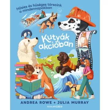   Kutyák akcióban - Hősies és hűséges társaink a mindennapokban - Andrea Rowe  