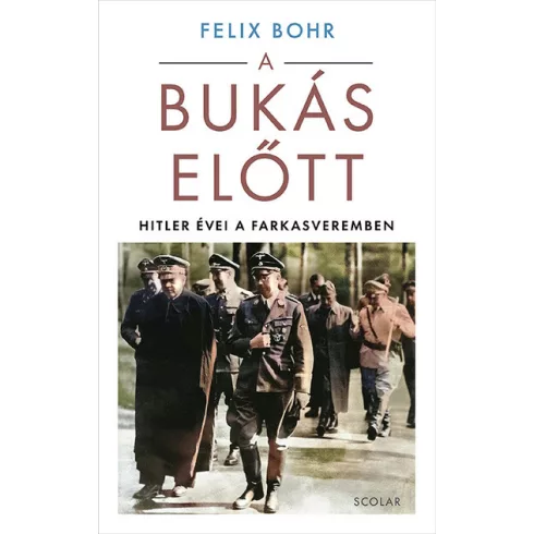 A bukás előtt - Hitler évei a Farkasveremben - Felix Bohr (kötött áras)