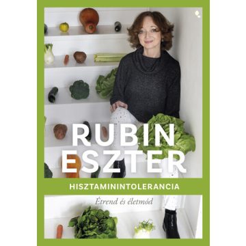   Hisztaminintolerancia - Étrend és életmód -  Rubin Eszter (kötött áras)