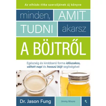   Minden, amit tudni akarsz a böjtről - Dr. Jason Fung (már nem kötött áras) 
