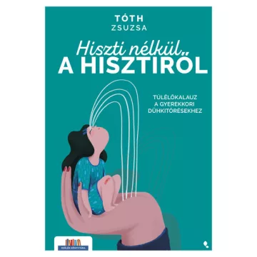   Hiszti nélkül a hisztiről - Tóth Zsuzsa (már nem kötött áras) 