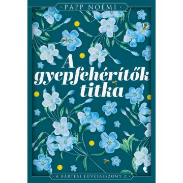   A gyepfehérítők titka - A bártfai füvesasszony 2. (élfestett) - Papp Noémi (kötött áras) 