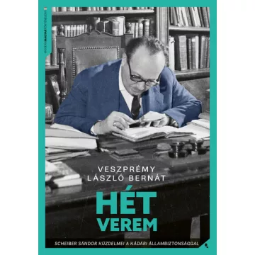   Hét verem - Scheiber Sándor küzdelmei a kádári állambiztonsággal - Veszprémy László Bernát (kötött áras) 