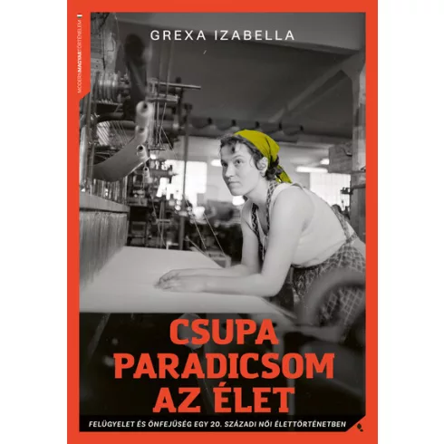 Csupa paradicsom az élet - 20. századi női élettörténet - Grexa Izabella (kötött áras) 