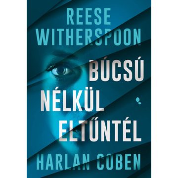   Búcsú nélkül eltűntél - Harlan Coben, Reese Witherspoon (kötött áras) 