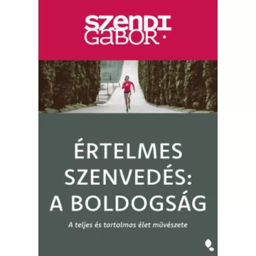   Értelmes szenvedés: A Boldogság - Szendi Gábor (kötött áras) 
