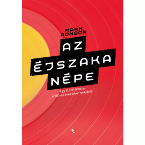 Az éjszaka népe - Egy DJ történetei a 90-es évek New Yorkjáról -  Mark Ronson (kötött áras)