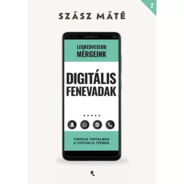   Digitális fenevadak - Toxikus tartalmak a virtuális térben  - Szász Máté (kötött áras) 
