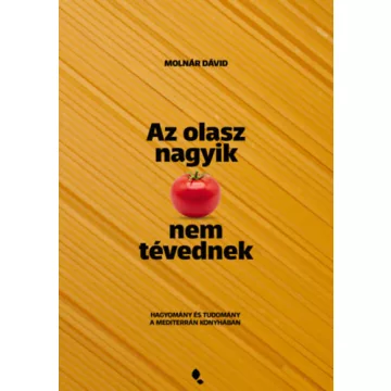   Az olasz nagyik nem tévednek - Hagyomány és tudomány a mediterrán konyhában - Molnár Dávid (kötött áras) 
