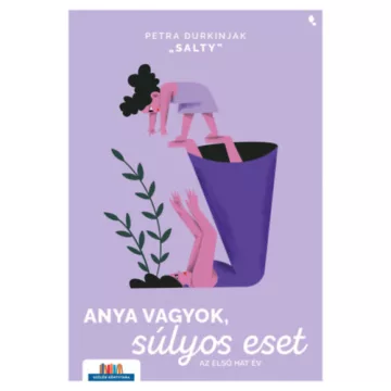   Anya vagyok, súlyos eset - Az első hat év Durkinjak  - "Salty" Petra (kötött áras) 