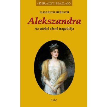   Alekszandra - Az utolsó cárné tragédiája - Elisabeth Heresch  