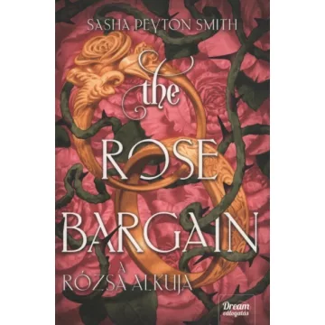  The Rose Bargain - A rózsa alkuja  (nem élfestett) - Sasha Peyton Smith (már nem kötött áras)