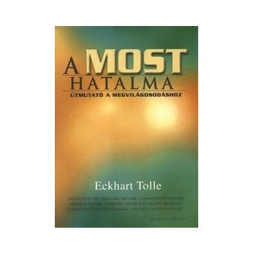 Eckhart Tolle - A most hatalma 