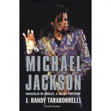   Michael Jackson - Varázslat és őrület, a teljes történet  - J. Randy Taraborrelli